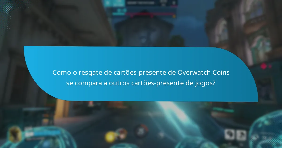 Quais problemas comuns surgem durante o resgate de cartões-presente de Overwatch Coins?