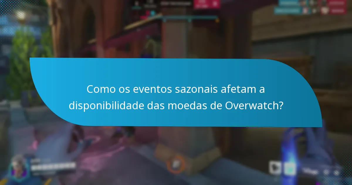 Como os eventos sazonais afetam a disponibilidade das moedas de Overwatch?