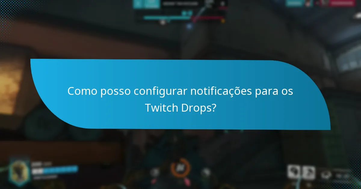 Quais são as últimas atualizações sobre os Twitch Drops?