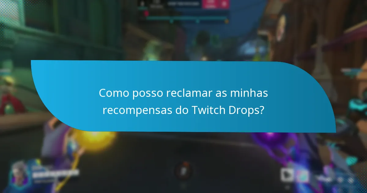 Como posso reclamar as minhas recompensas do Twitch Drops?