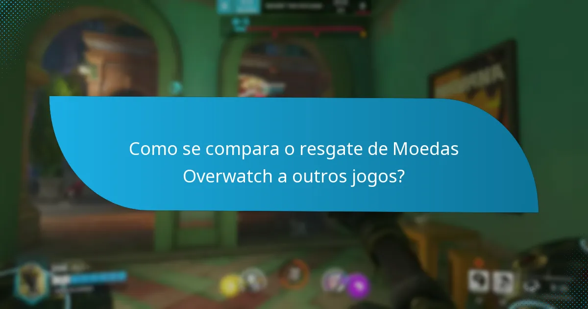 Que dicas podem ajudar-me a resgatar Moedas Overwatch com sucesso?