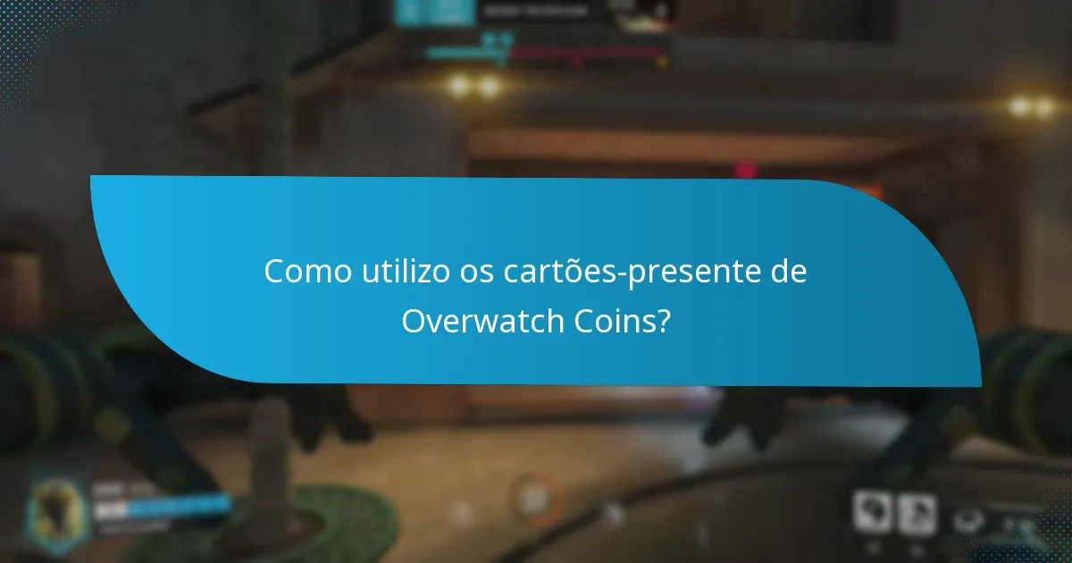 Como utilizo os cartões-presente de Overwatch Coins?