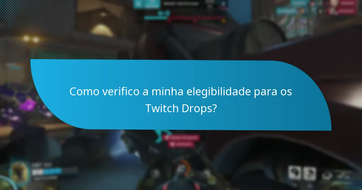 Como verifico a minha elegibilidade para os Twitch Drops?