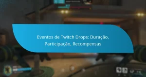 Eventos de Twitch Drops: Duração, Participação, Recompensas