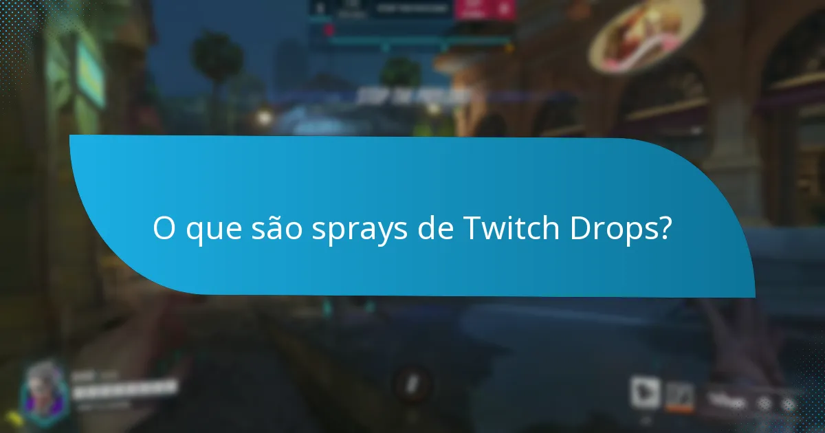 Quando estão disponíveis os sprays de Twitch Drops?