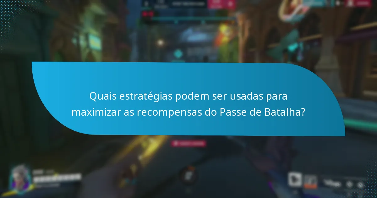 Quais estratégias podem ser usadas para maximizar as recompensas do Passe de Batalha?