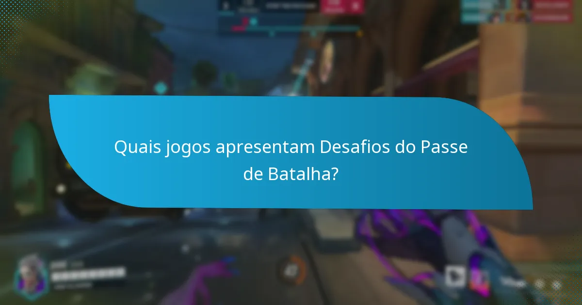 Quais jogos apresentam Desafios do Passe de Batalha?