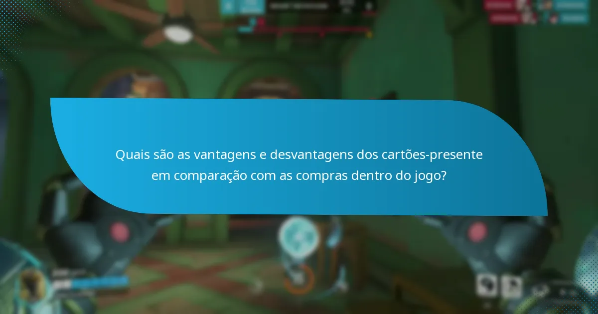 Quais são as vantagens e desvantagens dos cartões-presente em comparação com as compras dentro do jogo?