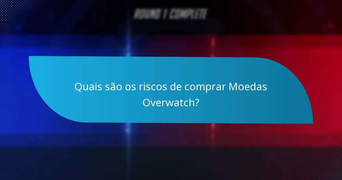 Quais são os riscos de comprar Moedas Overwatch?