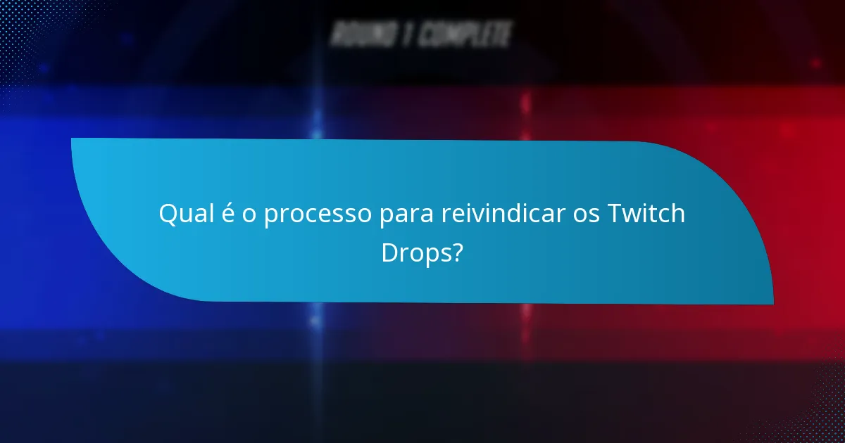 Quais passos de resolução de problemas devo seguir se não receber os meus Twitch Drops?